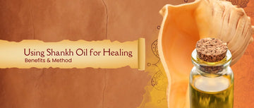 Using Shankh Oil for Healing: Benefits & Method