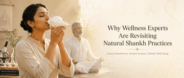 Why Wellness Experts Are Revisiting Natural Shankh Practice